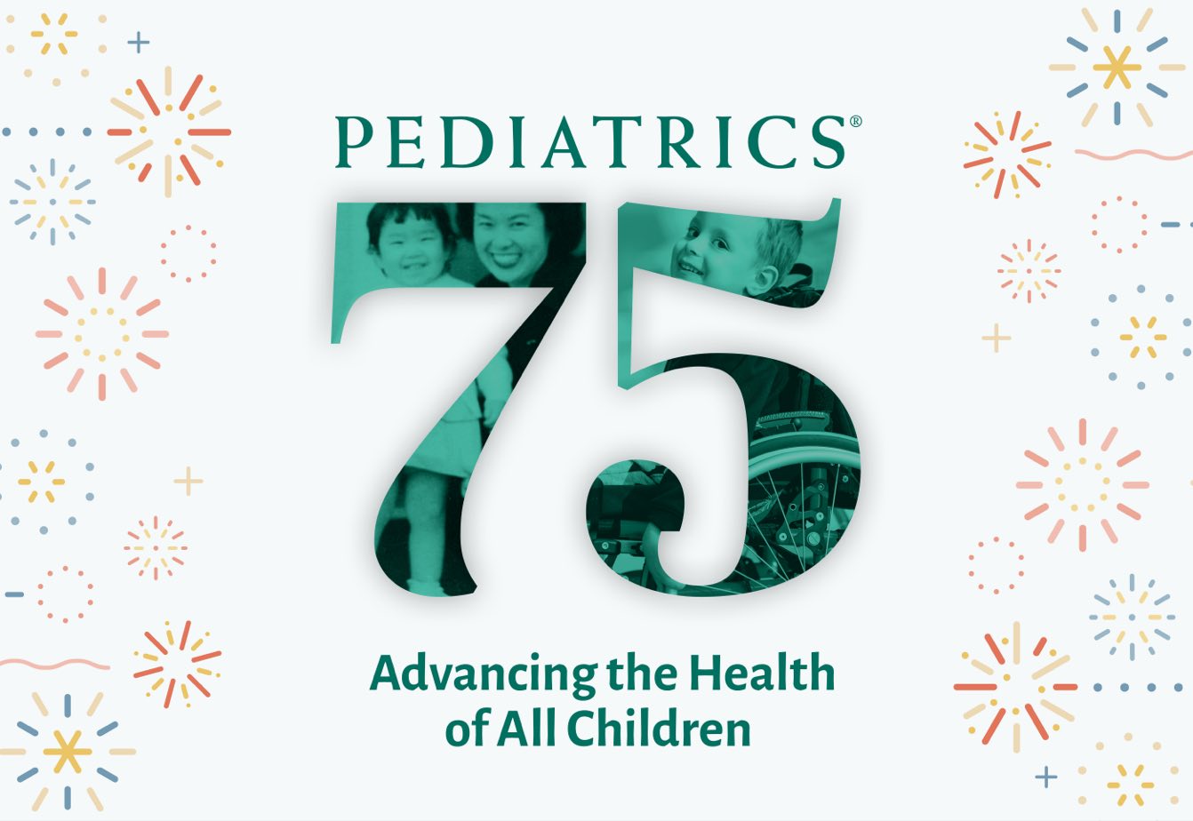 Pediatrics 75 Advancing the Health of All Children